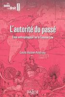 Louis Assier-Andrieu: L'autorité du passé - Essai anthropologique sur la Common Law