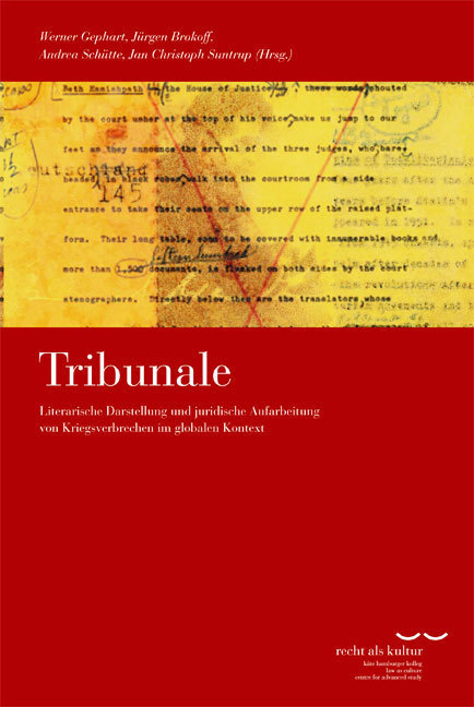 Werner Gephart, Jürgen Brokoff, Andrea Schütte, Jan Christoph Suntrup (Hrsg.): Tribunale. Literarische Darstellung und juridische Aufarbeitung von Kriegsverbrechen im globalen Kontext